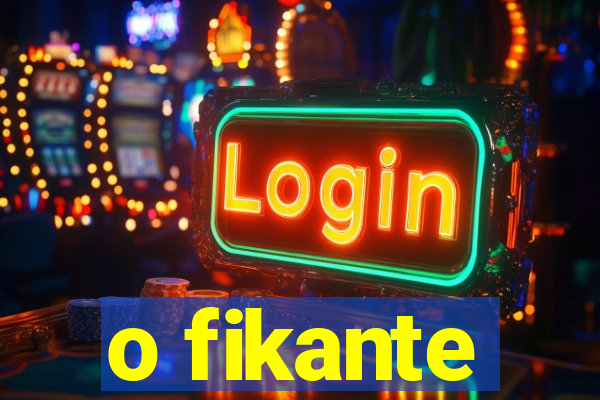 o fikante